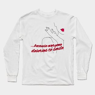 ...because everyone deserves to smile Long Sleeve T-Shirt